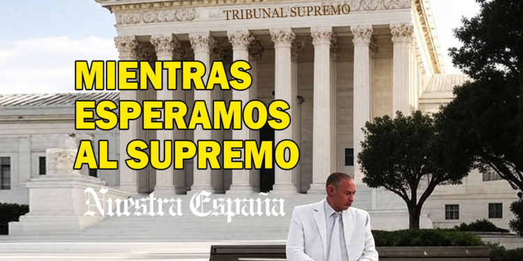 Mientras-esperamos-al-supremo-octavio-Cortes-Nuestra-Espana - Periódico digital