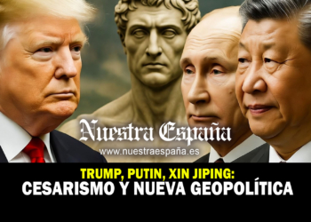 Trump, Xi Jinping, Putin el cesarismo - Nuestra España diario - noticias en periódico digital