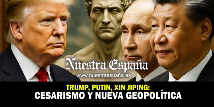 Trump, Xi Jinping, Putin el cesarismo - Nuestra España diario - noticias en periódico digital