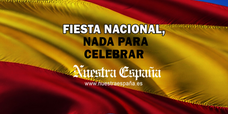 fiesta nacional, nada para celebrar - diario nuestra españa - periódico digital de noticias